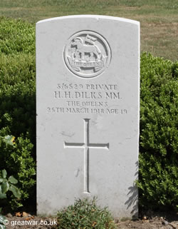 Headstone for British soldier S/6529 Private H H Dilks MM, serving with The Queens, 
					who died 26 March 1918 aged 19.
